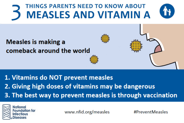 Vitamins do NOT prevent measles; giving high doses of vitamins may be dangerous; vaccination is the best way to prevent measles